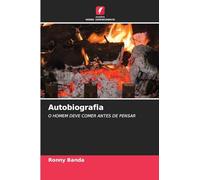 Autobiografia: O HOMEM DEVE COMER ANTES DE PENSAR