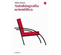 AUTOBIOGRAFIA SCIENTIFICA - ROSSI ALDO - Il Saggiatore