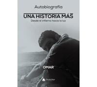 Autobiografía UNA HISTORIA MAS. Desde el infierno hacia la luz