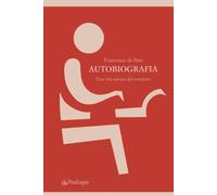 Autobiografia. Una vita salvata dal romanzo - De Stisi Francesco