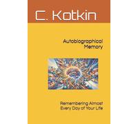 Autobiographical Memory: Remembering Almost Every Day of Your LIfe