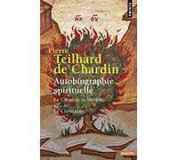 Autobiographie spirituelle: Le coeur de la matière suivi de Le christique