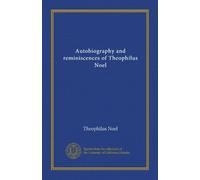 Autobiography and reminiscences of Theophilus Noel