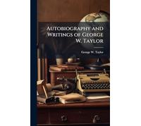 Autobiography and Writings of George W. Taylor