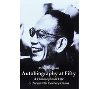 Autobiography at Fifty: A Philosophical Life in Twentieth Century China