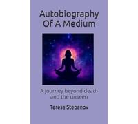 Autobiography Of A Medium: A journey beyond death and the unseen