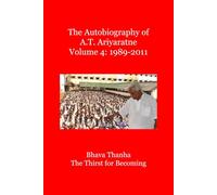 Autobiography of A.T. Ariyaratne Volume 4: Bhava Thanha - Thirst for Becoming