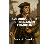 AUTOBIOGRAPHY OF BENJAMIN FRANKLIN (Annotated)