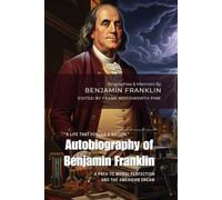 Autobiography of Benjamin Franklin By Benjamin Franklin (Illustrated & Annotated): A Path to Moral Perfection and the American Dream