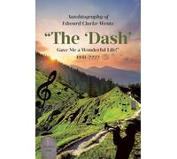Autobiography of Edward Clarke Wentz: "The 'Dash' Gave Me a Wonderful Life!" 1941-????
