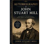 AUTOBIOGRAPHY OF JOHN STUART MILL