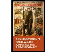 Autobiography of Matthew Scott, Jumbo's Keeper & Jumbo's Biography