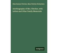 Autobiography of Mrs. Fletcher, with Letters and Other Family Memorials