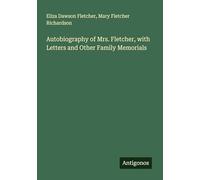 Autobiography of Mrs. Fletcher, with Letters and Other Family Memorials