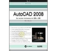 AutoCAD 2008. Con CD-ROM. Vol. 3: Le nuove potenzialità 2D e 3D. Base e avanzato.