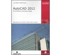 AutoCAD 2012. Per architettura, meccanica e design