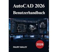 AutoCAD 2026 Benutzerhandbuch: Handbuch zur 3D Modellierung, technischen Zeichnung und Produktionsdokumentation