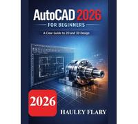AutoCAD 2026 for Beginners: A Clear Guide to 2D and 3D Design