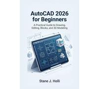 AUTOCAD 2026 FOR BEGINNERS: A Practical Guide to Drawing, Editing, Blocks, and 3D Modeling
