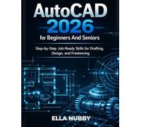 AUTOCAD 2026 FOR BEGINNERS AND SENIORS: Step-by-Step Job-Ready Skills for Drafting, Design, and Freelancing