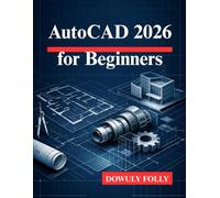 AutoCAD 2026 for Beginners: Unlock the Full Potential of Your 3D Modeling Designs