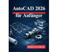 AutoCAD 2026 für Anfänger: Schöpfen Sie das volle Potenzial Ihrer 3D-Modellierungsdesigns aus