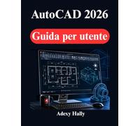 AutoCAD 2026 Guida per utente: Istruzioni per il disegno 2D, la modellazione 3D e progetti di design concreti