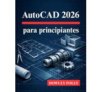 AutoCAD 2026 para principiantes: Descubra todo el potencial de sus diseños de modelado 3D