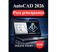 AutoCAD 2026 Para principiantes: Una guía práctica para el diseño, el dibujo técnico el modelado 3D
