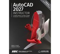 AutoCAD 2027 Instructor: A Student Guide for In-Depth Coverage of AutoCAD's Commands and Features