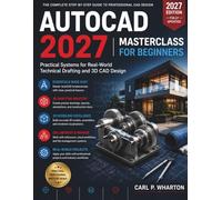 AutoCAD 2027 Masterclass for Beginners: Practical Systems for Real-World Technical Drafting and 3D CAD Design: 1
