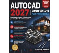 AutoCAD 2027 Masterclass para Principiantes: Sistemas prácticos para el dibujo técnico y el diseño CAD 3D en el mundo real.: 3