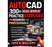 AUTOCAD 300+ REAL-WORLD PRACTICE EXCERCIESES FOR BEGINNERS AND PROFESSIONALS
