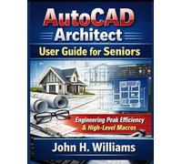 AutoCAD Architect userguide for seniors: Engineering Peak Efficiency & High-Level Macros: 1