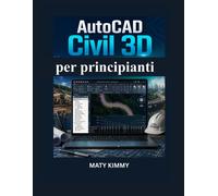 AutoCAD Civil 3D per principianti: Guida pratica a livellamento, drenaggio...