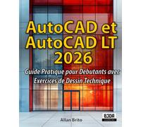 AutoCAD et AutoCAD LT 2026: Guide Pratique pour Débutants avec Exercices de Dessin Technique