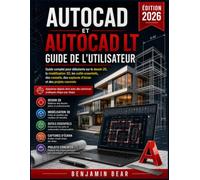 AUTOCAD ET AUTOCAD LT GUIDE DE L'UTILISATEUR: Guide complet du débutant en dessin 2D, Modélisation 3D, Outils essentiels, conseils, captures d'écran ... à des exercices pratiques étape par étape.