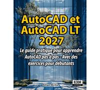AutoCAD et AutoCAD LT: Le guide pratique pour apprendre AutoCAD pas à pas - Avec des exercices pour débutants