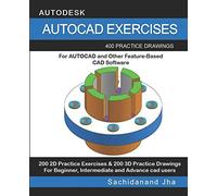 AUTOCAD EXERCISES: 400 Practice Drawings For AUTOCAD and Other Feature-Based CAD Software