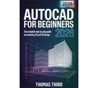 AUTOCAD FOR BEGINNERS 2026: From Zero to Hero Master Precision Drafting with Smart Tools