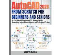 AutoCAD From Scratch for Beginners and Seniors: An Easy Step-by-Step Guide to 2D Drawing, Editing, Dimensions, Layers, Blocks, Layouts, and Professional Projects