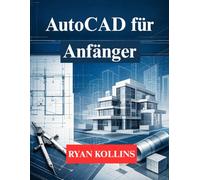 AutoCAD für Anfänger: Lerne 2D-Zeichnen und professionelles 3D-Modellieren