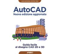 AutoCAD. Guida facile al disegno CAD 2D e 3D. Nuova ediz.