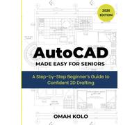 AutoCad MADE EASY FOR SENIORS: A Step by Step Beginners Guide To Confident 2D Drafting