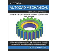 AUTOCAD MECHANICAL: 400 Practice Drawings For AUTOCAD MECHANICAL and Other Feature-Based 3D Modeling Software