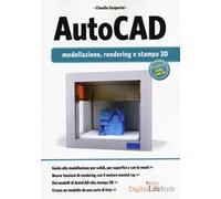 Autocad. Modellazione, rendering e stampa 3D. Ediz. illustrata