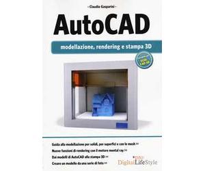 Autocad. Modellazione, rendering e stampa 3D. Ediz. illustrata