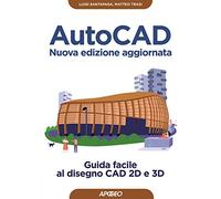 AutoCAD. Guida facile al disegno CAD 2D e 3D. Nuova ediz.