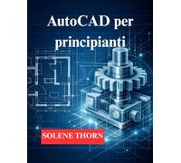 AutoCAD per principianti: Inizia con il disegno 2D, passa alla modellazione 3D