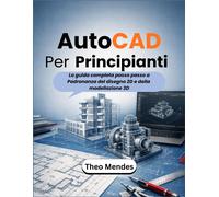 AutoCAD Per Principianti: La guida completa passo passo a Padronanza del d...